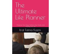 The Ultimate Life Planner: Organize Your Days, Achieve Your Goals, and Simplify Your Life