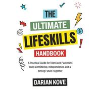 The Ultimate Life Skills Handbook for Teens: A Practical Guide for Teens and Parents to Build Confidence, Independence, and a Strong Future Together