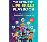 The Ultimate Life Skills Playbook: 40 Social Emotional Stories for Kids Ages 6-12 to Help Build Life Skills, Develop Confidence, and Strengthen ... Through Inspiring Real-Life Situations