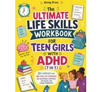 The Ultimate Life Skills Workbook For Teen Girls With ADHD (7 in 1): 30+ Exercises and 80+ Real-Life Strategies for Unstoppable Confidence, Top Grades, and Strong Friendships