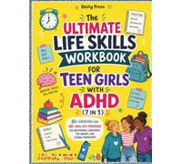 The Ultimate Life Skills Workbook For Teen Girls With ADHD (7 in 1): 30+ Exercises and 80+ Real-Life Strategies for Unstoppable Confidence, Top Grades, and Strong Friendships