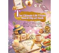 The Ultimate Life Vision Board Clip art Book: 500+ Powerful images for Career | Business | Love |Wellness|Nutrition |Travel| Financial Growth | Self-Care | Faith | Goals | Health| Home | Success ETC