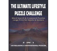 THE ULTIMATE LIFESTYLE PUZZLE BOOK 150 Relaxing Word Search & Crossword Puzzles for Adults & Seniors: Large Print • Easy-to-Read • Memory Boosting • Stress Relief & Brain Health