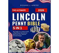 The Ultimate Lincoln Penny Collecting Bible: The Complete 5 in 1 Collector's Guide to Wheat Pennies, Memorial Cents, Shield Cents, Errors, Varieties & Investment Strategies