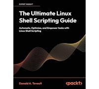 The Ultimate Linux Shell Scripting Guide: Automate, Optimize, and Empower tasks with Linux Shell Scripting