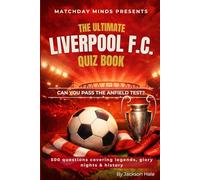The Ultimate Liverpool F.C. Quiz Book: Can You Pass the Anfield Test? (Matchday Minds Presents: Premier League Football Quiz Collection)
