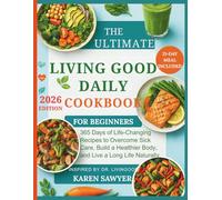 THE ULTIMATE LIVING GOOD DAILY COOKBOOK FOR BEGINNERS: 365 Days of Life-Changing Recipes to Overcome Sick Care, Build a Healthier Body, and Live a ... a 21-Day Meal Plan Inspired By Dr. Livingood
