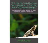 "The Ultimate Lizard Drawing Guide: Unlock Your Creativity with 100% Unique Designs": "Step-by-Step Instructions for Beginners and Experts Alike, Perfect for Artists of All Skill Levels"