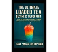 THE ULTIMATE LOADED TEA BUSINESS BLUEPRINT: Build a High-Profit Drink Brand Without MLM