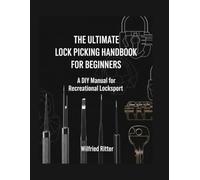 The Ultimate Lock Picking Handbook For Beginners: A DIY Manual for Recreational Locksport