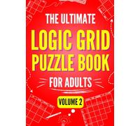 The Ultimate Logic Grid Puzzle Book for Adults, Volume 2: Another 100 Fun and Challenging Puzzles (Logic Puzzles - The Ultimate Collection)