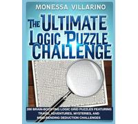 The Ultimate Logic Puzzle Challenge: 200 Brain-Boosting Logic Grid Puzzles Featuring Travel Adventures, Mysteries, and Mind-Bending Deduction Challenges