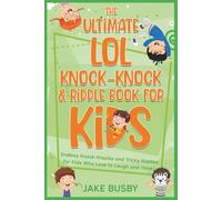 The Ultimate LOL Knock-Knock & Riddle Book for Kids: Endless Knock-Knocks and Tricky Riddles for Kids Who Love to Laugh and Think! (The Ultimate LOL Joke Books Series)