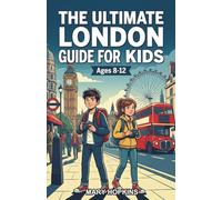 The Ultimate London Guide for Kids: A Chapter Book Exploring the Facts, History, and Adventure of London For Kids Aged 8-12