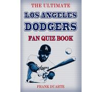 The Ultimate Los Angeles Dodgers Fan Quiz Book: 600 Fun Trivia Questions & Crazy Facts Every True Dodgers Fan Should Know (Baseball Challenges Series)