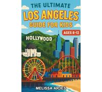 The Ultimate Los Angeles Guide For Kids: A Fun-Filled Chapter Book for Kids Aged 8-12 Exploring LA’s Landmarks, History, and Culture