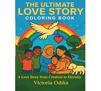 The Ultimate Love Story Colouring Book: A Love Story from Creation to Eternity
