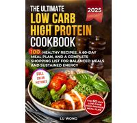 The Ultimate Low Carb High Protein Cookbook: 100 Recipes for Busy People Who Need Fast, Healthy Meals and a 60-Day Meal Plan to Stay Full and Energized (The Quick & Easy High Protein Cooking Series)