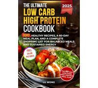 The Ultimate Low Carb High Protein Cookbook: 100 Recipes for Busy People Who Need Fast, Healthy Meals and a 60-Day Meal Plan to Stay Full and Energized (The Quick & Easy High Protein Cooking Series)