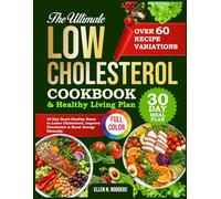 THE ULTIMATE LOW CHOLESTEROL COOKBOOK & HEALTHY LIVING PLAN: 30-Day Heart-Healthy Reset to Lower Cholesterol, Improve Circulation & Boost Energy Naturally