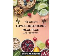 The Ultimate Low-Cholesterol Meal Plan and Food Guide: 4 Weeks journey to Lower Cholesterol Naturally with Proven Foods and Smart Eating Habits