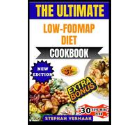 The Ultimate Low-FODMAP Diet Cookbook: Easy And Flavorful Recipes To Relieve Digestive Discomfort, Improve Gut Health, And Support An IBS-Friendly Lifestyle