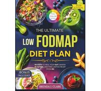 The Ultimate Low-FODMAP Diet Plan: 60 Days to Heal Your Gut, Banish Bloating, and Find Lasting Relief from IBS
