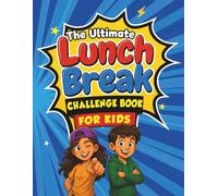 The Ultimate Lunch Break Challenge Book for Kids
