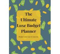 The Ultimate Luxe Yearly Budget Planner: A Minimalist Financial Organizer for Smarter Spending and Savings: Track your income, expenses, and goals with ease; perfectly practical and organized