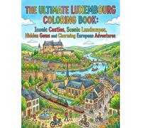 The Ultimate Luxembourg Coloring Book: Iconic Castles, Scenic Landscapes, Hidden Gems and Charming European Adventures