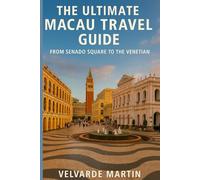 THE ULTIMATE MACAU TRAVEL GUIDE: FROM SENADO SQUARE TO THE VENETIAN