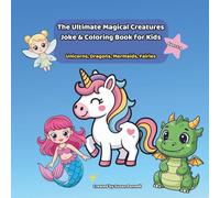 The Ultimate Magical Creatures Joke & Coloring Book for Kids: Unicorns, Dragons, Mermaids & Fairies for Ages 5-9