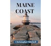 The Ultimate Maine Coast Adventure Guide: Discover Hidden Coves, Historic Lighthouses, Local Seafood Secrets & Scenic Coastal Drives - Complete with ... Interactive Maps & Year-Round Activities