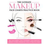 The Ultimate Makeup Face Charts Practice Book: 160+ Blank Face Templates for Beginners & Artists | Eye, Lip & Cheek Practice | Makeup Look Challenges & Ideas (Makeup Studio Edition)