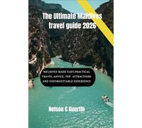 The Ultimate Maldives travel guide 2026: Maldives Made Easy: Practical Travel Advice, Top Attractions, and Unforgettable Experiences