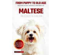 The Ultimate Maltese Big Guide: Everything You Will Ever Need To Know About The Maltese Book