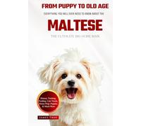 The Ultimate Maltese Big Guide: Everything You Will Ever Need To Know About The Maltese Book