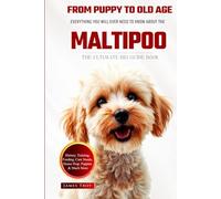 The Ultimate Maltipoo Big Guide: Everything You Will Ever Need To Know About The Maltipoo Book