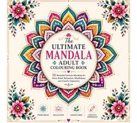 The Ultimate Mandala Adult Colouring Book: A Collection of Beautiful Mandala Designs for Adults to Relax, Unwind, Reduce Stress and Boost Creativity