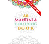 The Ultimate Mandala Coloring Book: 80 Designs for Mindfulness: A Stress-Relief Coloring Book for Adults Featuring Intricate Patterns for Relaxation and Mindfulness
