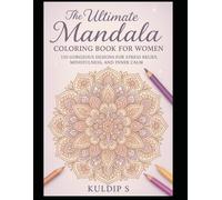 The Ultimate Mandala Coloring Book for Women: 120 Gorgeous Designs for Stress Relief, Mindfulness, and Inner Calm