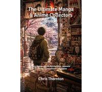 The Ultimate Manga & Anime Collectors Guide: Rare Manga, Anime Merchandise, Japanese Exclusives & Investment Collectibles