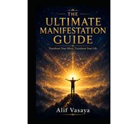 THE ULTIMATE MANIFESTATION GUIDE | LEARN TO MANIFEST: Transform Your Mind. Transform Your Life.