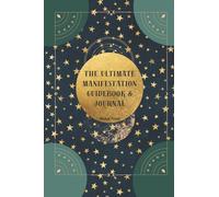 The Ultimate Manifestation Guidebook & Journal