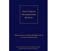 The Ultimate Manifestation Journal: Money, Success, Gratitude, and Daily Practices to Attract Your Dream Life