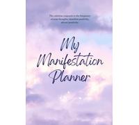 The Ultimate Manifestation Journal: Write It, Believe It, Receive It: Manifest Wealth, Love, Health, and Happiness with Daily Law of Attraction Techniques.