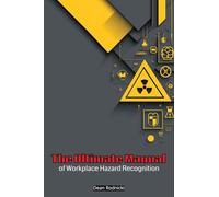 The Ultimate Manual of Workplace Hazard Recognition (Health And Safety)