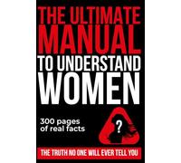The Ultimate Manual to Understand Women: 300 Pages of Pure Truth (All Blank) - The Perfect Funny Gift for Friends, Weddings & Bachelor Parties
