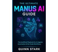 THE ULTIMATE MANUS AI GUIDE: The Unofficial Playbook for AI Agents, Automation & No-Code Workflows