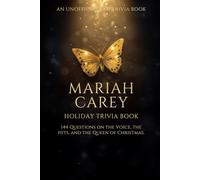 The Ultimate Mariah Carey Holiday Trivia Book: 144 Questions on the Voice, the Hits, and the Queen of Christmas (Unofficial Fan Trivia) (The Iconic Women Collection)